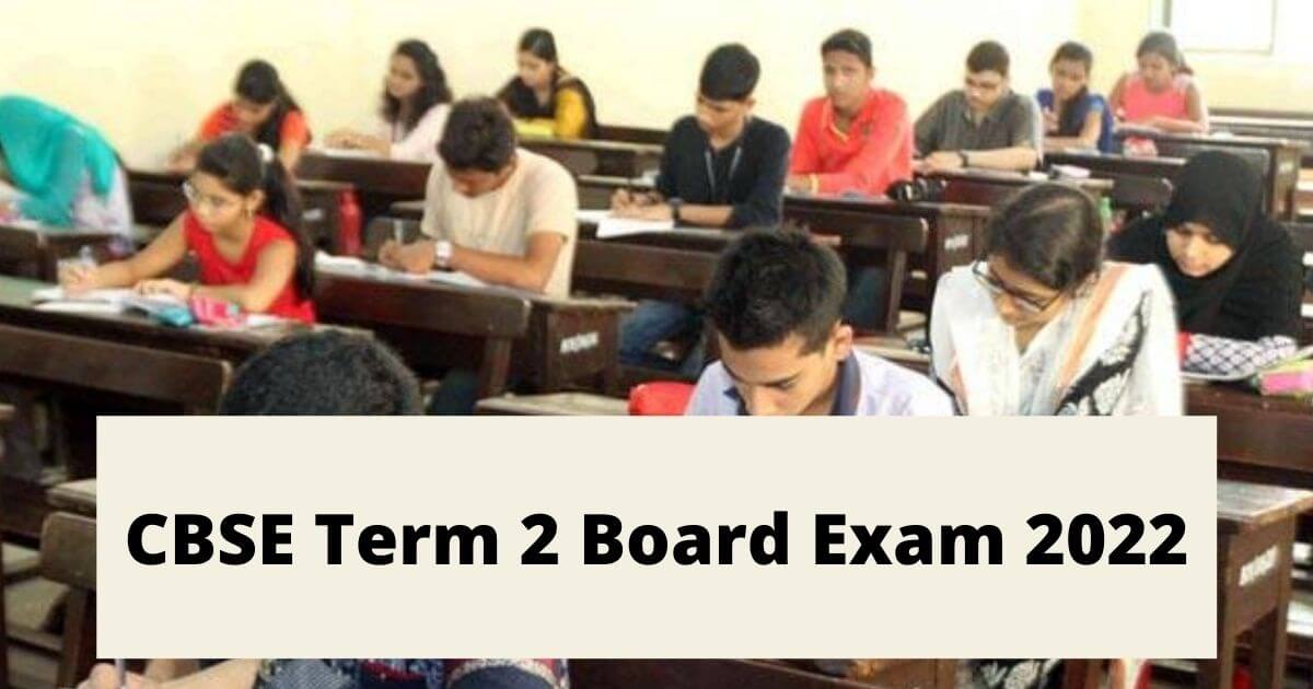 CBSE Term 2 Board Exam 2022