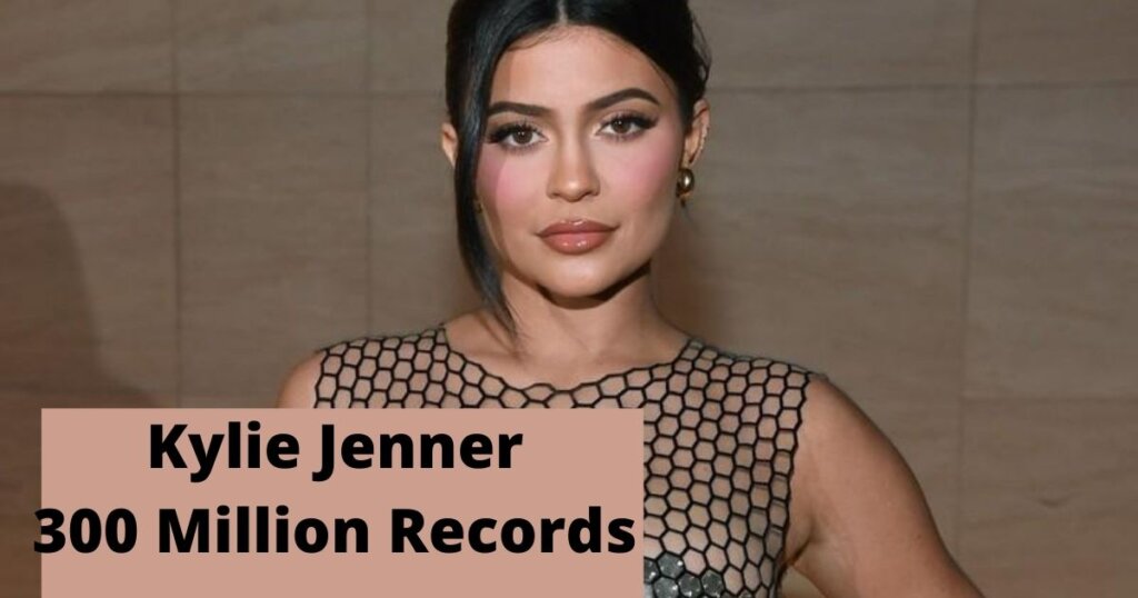 Kylie Jenner 300 Million Records