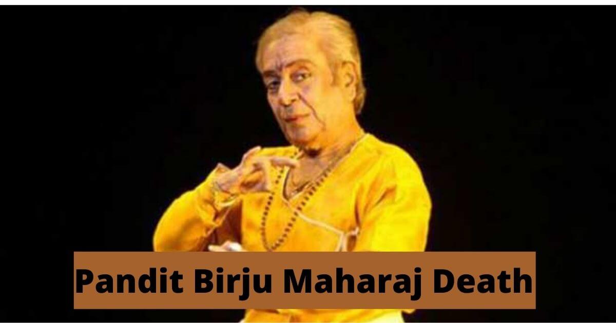 Pandit Birju Maharaj Death