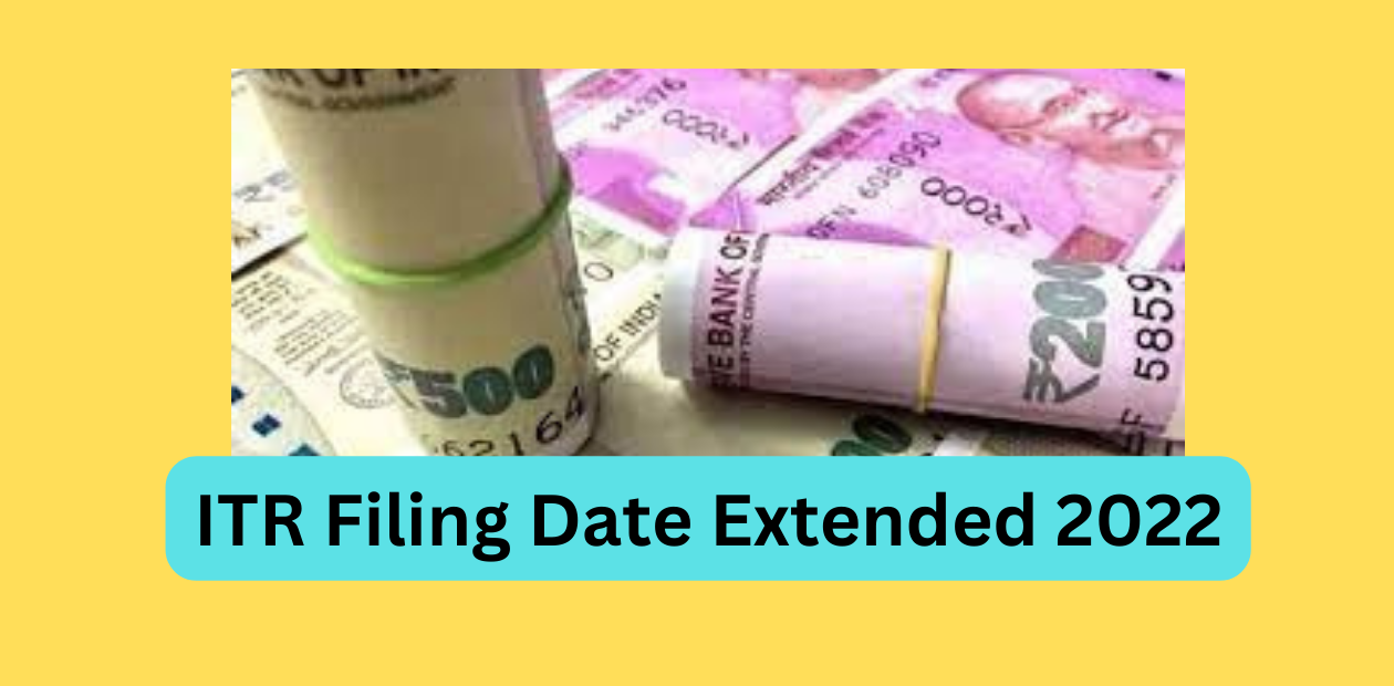 ITR Filing Date Extended 2022 